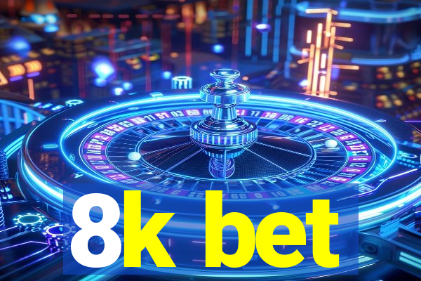8k bet